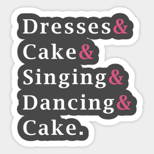 Dresses and Cake and Singing and Dancing and Cake - Mean Girls the Musical Sticker